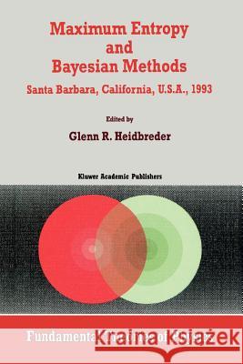 Maximum Entropy and Bayesian Methods Santa Barbara, California, U.S.A., 1993 Glenn R. Heidbreder 9789048144075 Not Avail