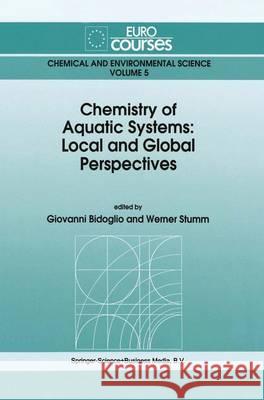 Chemistry of Aquatic Systems: Local and Global Perspectives Giovanni Bidoglio, Werner Stumm 9789048144105 Springer
