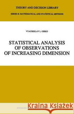 Statistical Analysis of Observations of Increasing Dimension V. L. Girko 9789048144136