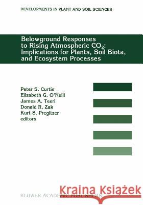 Belowground Responses to Rising Atmospheric Co2: Implications for Plants, Soil Biota, and Ecosystem Processes: Proceedings of a Workshop Held at the U Curtis, P. S. 9789048144150 Not Avail