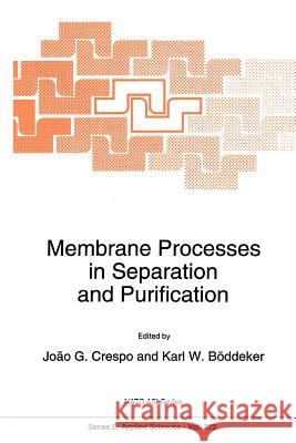 Membrane Processes in Separation and Purification J. G. Crespo Karl W. Boddeker 9789048144235 Not Avail