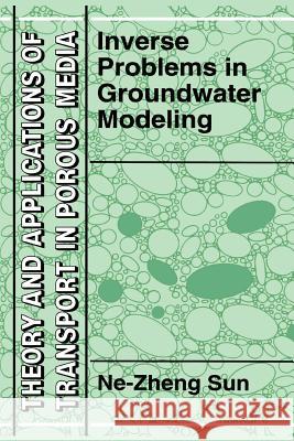 Inverse Problems in Groundwater Modeling Ne-Zheng Sun 9789048144358 Not Avail