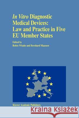 In Vitro Diagnostic Medical Devices: Law and Practice in Five Eu Member States Maassen, Bernhard M. 9789048144396 Not Avail