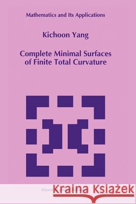 Complete Minimal Surfaces of Finite Total Curvature Kichoon Yang 9789048144433