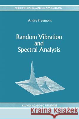 Random Vibration and Spectral Analysis/Vibrations Aléatoires Et Analyse Spectral Preumont, A. 9789048144495 Springer