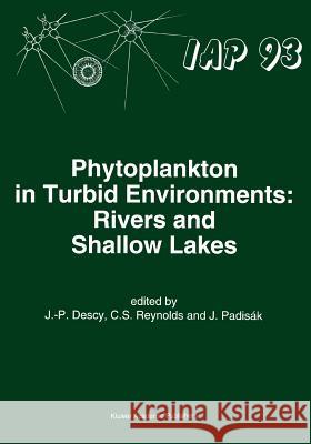 Phytoplankton in Turbid Environments: Rivers and Shallow Lakes J. -P Descy Colin S. Reynolds Judit Padisak 9789048144648