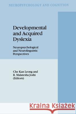 Developmental and Acquired Dyslexia: Neuropsychological and Neurolinguistic Perspectives Leong, C. K. 9789048144730 Springer
