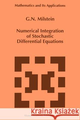 Numerical Integration of Stochastic Differential Equations G. N. Milstein 9789048144877 Not Avail