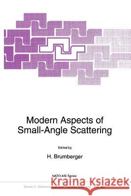 Modern Aspects of Small-Angle Scattering H. Brumberger 9789048144990 Not Avail