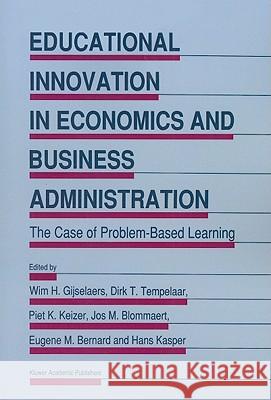 Educational Innovation in Economics and Business Administration: The Case of Problem-Based Learning Gijselaers, Wim H. 9789048145041 Not Avail