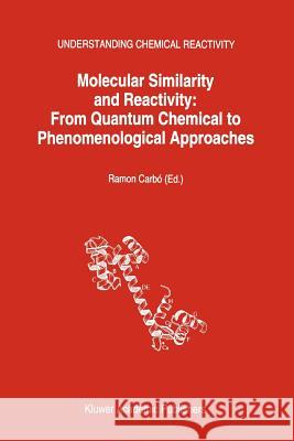 Molecular Similarity and Reactivity: From Quantum Chemical to Phenomenological Approaches Carbó-Dorca, Ramon 9789048145096