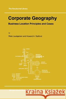 Corporate Geography: Business Location Principles and Cases Laulajainen, R. 9789048145126 Not Avail