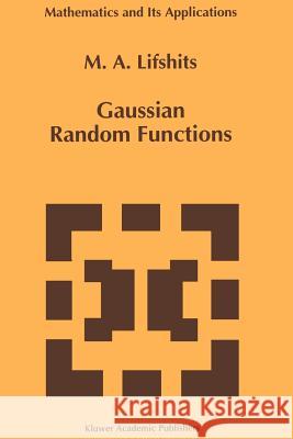 Gaussian Random Functions M. a. Lifshits 9789048145287 Not Avail