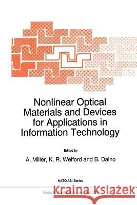 Nonlinear Optical Materials and Devices for Applications in Information Technology A. Miller K. R. Welford B. Daino 9789048145447 Not Avail