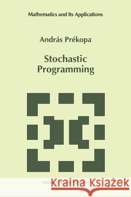 Stochastic Programming Andras Prekopa 9789048145522 Not Avail