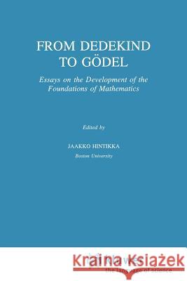 From Dedekind to Gödel: Essays on the Development of the Foundations of Mathematics Hintikka, Jaakko 9789048145546