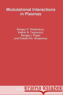 Modulational Interactions in Plasmas Sergey V. Vladimirov V. N. Tsytovich S. I. Popel 9789048145560