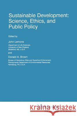 Sustainable Development: Science, Ethics, and Public Policy J. Lemons Donald A. Brown 9789048145591 Not Avail