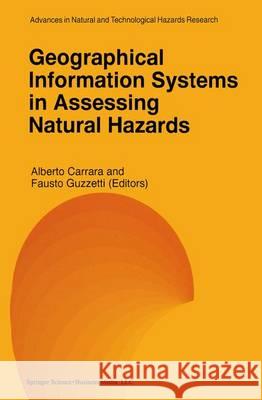 Geographical Information Systems in Assessing Natural Hazards Alberto Carrara Fausto Guzzetti 9789048145614 Not Avail