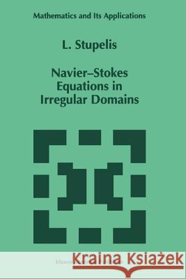 Navier-Stokes Equations in Irregular Domains L. Stupelis 9789048145621 Springer