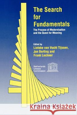 The Search for Fundamentals: The Process of Modernisation and the Quest for Meaning Van Vucht Tijssen, Lieteke 9789048145683 Springer