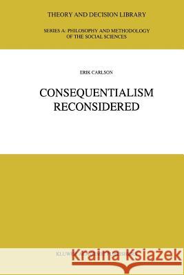 Consequentialism Reconsidered E. Carlson 9789048145713 Springer