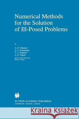 Numerical Methods for the Solution of Ill-Posed Problems A. N. Tikhonov A. Goncharsky V. V. Stepanov 9789048145836 Not Avail