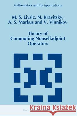 Theory of Commuting Nonselfadjoint Operators M. S. Livsic N. Kravitsky A. S. Markus 9789048145850 Not Avail