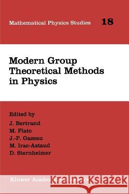 Modern Group Theoretical Methods in Physics: Proceedings of the Conference in Honour of Guy Rideau Bertrand, J. 9789048145980 Springer