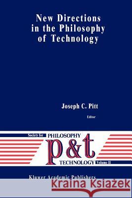 New Directions in the Philosophy of Technology Joseph C. Pitt 9789048146031 Springer