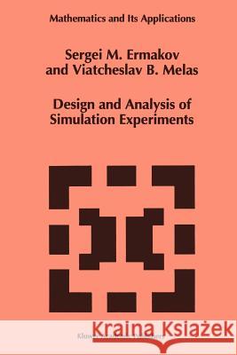 Design and Analysis of Simulation Experiments S. M. Ermakov Viatcheslav B. Melas 9789048146048 Springer