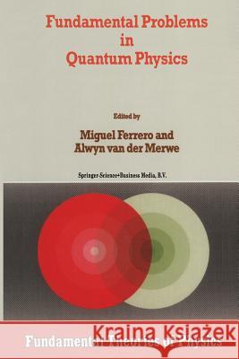 Fundamental Problems in Quantum Physics M. Ferrero Alwyn Van Der Merwe 9789048146086 Springer