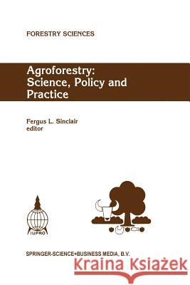 Agroforestry: Science, Policy and Practice: Selected Papers from the Agroforestry Sessions of the Iufro 20th World Congress, Tampere, Finland, 6-12 Au Sinclair, Fergus L. 9789048146109 Not Avail
