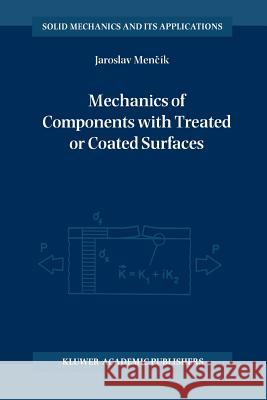 Mechanics of Components with Treated or Coated Surfaces Jaroslav Mencik Jaroslav Men 9789048146116 Springer