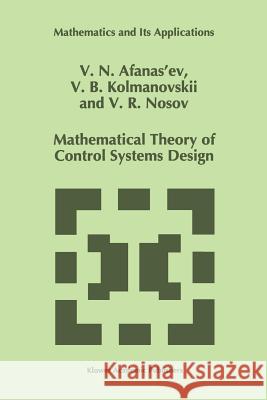 Mathematical Theory of Control Systems Design V. N. Afanasiev V. Kolmanovskii V. R. Nosov 9789048146154 Not Avail