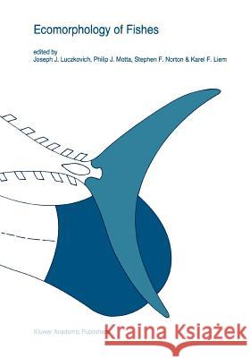 Ecomorphology of fishes Joseph J. Luczkovich, Philip J. Motta, Stephen F. Norton, Karel F. Liem 9789048146208 Springer