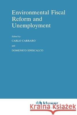 Environmental Fiscal Reform and Unemployment Carlo Carraro D. Siniscalco 9789048146222