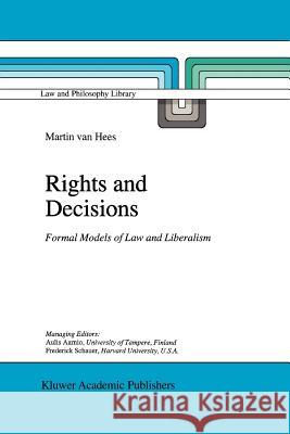 Rights and Decisions: Formal Models of Law and Liberalism Van Hees, Martin V. B. P. M. 9789048146253 Springer