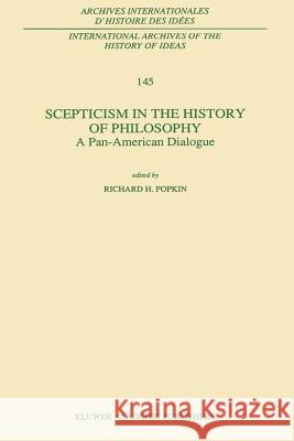 Scepticism in the History of Philosophy: A Pan-American Dialogue Popkin, R. H. 9789048146291 Springer