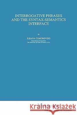 Interrogative Phrases and the Syntax-Semantics Interface I. Comorovski 9789048146413 Springer