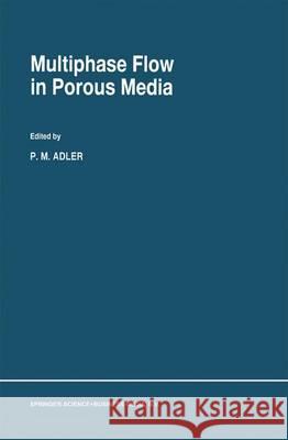 Multiphase Flow in Porous Media P. M. Adler 9789048146451 Not Avail