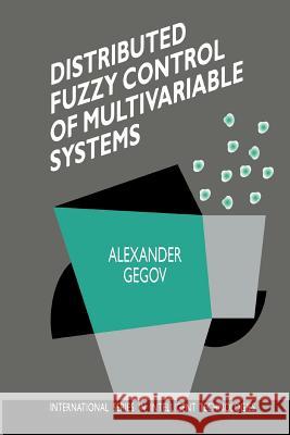 Distributed Fuzzy Control of Multivariable Systems Alexander Gegov 9789048146529