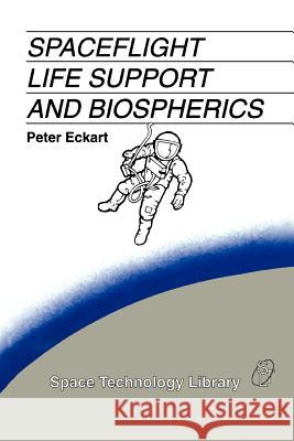 Spaceflight Life Support and Biospherics P. Eckart 9789048146598 Springer