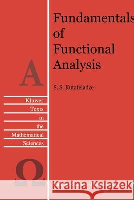 Fundamentals of Functional Analysis S. S. Kutateladze 9789048146611 Not Avail