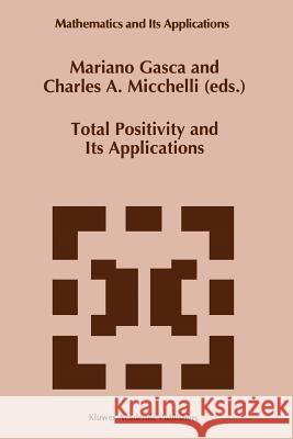 Total Positivity and Its Applications Mariano Gasca Charles A. Micchelli 9789048146673