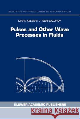 Pulses and Other Wave Processes in Fluids: An Asymptotical Approach to Initial Problems Kelbert, M. 9789048146697 Not Avail