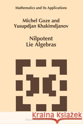 Nilpotent Lie Algebras M. Goze Y. Khakimdjanov 9789048146710 Not Avail