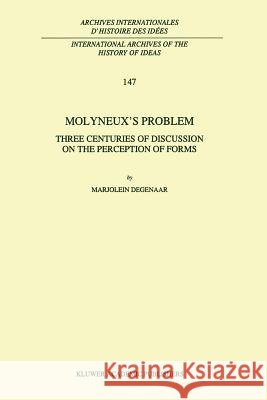 Molyneux’s Problem: Three Centuries of Discussion on the Perception of Forms M. Degenaar 9789048146734 Springer