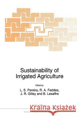 Sustainability of Irrigated Agriculture L. S. Pereira R. a. Feddes J. R. Gilley 9789048146758 Not Avail