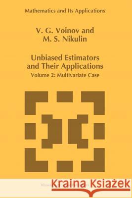 Unbiased Estimators and Their Applications: Volume 2: Multivariate Case Voinov, V. G. 9789048146765 Not Avail